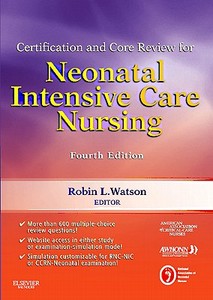 Certification And Core Review For Neonatal Intensive Care Nursing di American Association of Critical-Care Nurses, Obstetric AWHONN - Association of Women's Health, NANN - National Association of Neona edito da Elsevier - Health Sciences Division