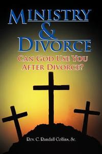 Ministry & Divorce di Rev C Randall Sr Collins edito da Xlibris Corporation