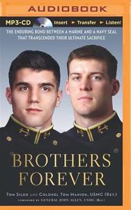 Brothers Forever: The Enduring Bond Between a Marine and a Navy SEAL That Transcended Their Ultimate Sacrifice di Tom Sileo, Tom Manion edito da Brilliance Audio