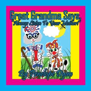 Great Grandma says, "Always Listen To Your Mother!" di Dyan edito da Bellissima Publishing LLC