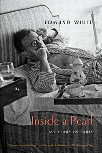 Inside a Pearl: My Years in Paris di Edmund White edito da BLOOMSBURY