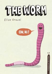 The Worm: The Disgusting Critters Series di Elise Gravel edito da TUNDRA BOOKS INC