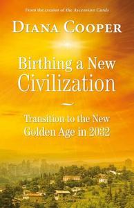 Birthing A New Civilization di Diana Cooper edito da Findhorn Press Ltd