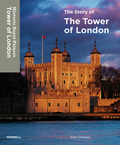 Story of TheTower of London di Tracy Borman edito da Merrell Publishers Ltd