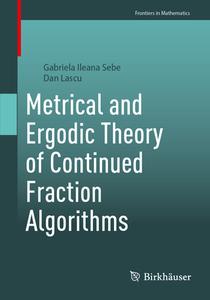 Metrical and Ergodic Theory of Continued Fraction Algorithms di Dan Lascu, Gabriela Ileana Sebe edito da Springer International Publishing