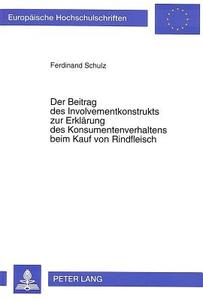 Der Beitrag des Involvementkonstrukts zur Erklärung des Konsumentenverhaltens beim Kauf von Rindfleisch di Ferdinand Schulz edito da Lang, Peter GmbH