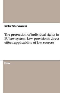 The Protection Of Individual Rights In The Eu Law System. Law Provision's Direct Effect, Applicability Of Law Sources di Ginka Tchervenkova edito da Grin Verlag Gmbh