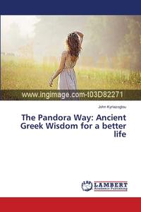The Pandora Way: Ancient Greek Wisdom for a better life di John Kyriazoglou edito da LAP Lambert Academic Publishing