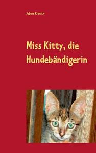 Miss Kitty, die Hundebändigerin di Sabine Kranich edito da Books on Demand