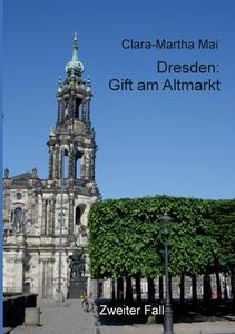 Dresden Gift am Altmarkt di Clara-Martha Mai edito da Books on Demand