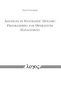 Advances in Stochastic Dynamic Programming for Operations Management di Frank Schneider edito da Logos Verlag Berlin