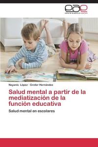 Salud mental a partir de la mediatización de la función educativa di Nayanis López, Greter Hernández edito da EAE