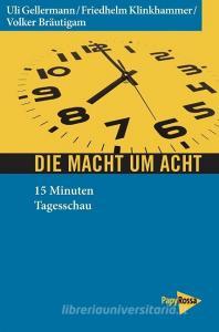 Die Macht um acht di Uli Gellermann, Friedhelm Klinkhammer, Volker Bräutigam edito da Papyrossa Verlags GmbH +