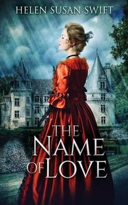THE NAME OF LOVE di HELEN SUSAN SWIFT edito da LIGHTNING SOURCE UK LTD