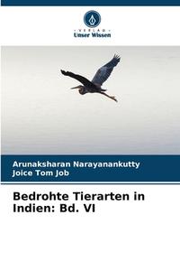 Bedrohte Tierarten in Indien: Bd. VI di Arunaksharan Narayanankutty, Joice Tom Job edito da Verlag Unser Wissen