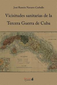 Vicisitudes Sanitarias de La Tercera Guerra de Cuba di Jose Ramon Navarro Carballo edito da Ediciones Camelot