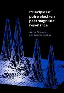 Principles of Pulse Electron Paramagnetic Resonance di A. Schweiger, Arthur Schweiger, Gunnar Jeschke edito da OXFORD UNIV PR