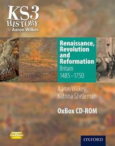 Renaissance, Revolution & Reformation: Britain 1485-1750 Oxbox Cd-rom di Aaron Wilkes, Katrina Shearman edito da Oxford University Press