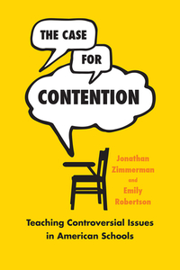 The Case for Contention di Jonathan Zimmerman, Emily Robertson edito da The University of Chicago Press