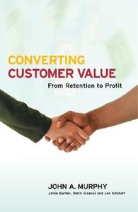 Converting Customer Value di John J. Murphy edito da John Wiley & Sons