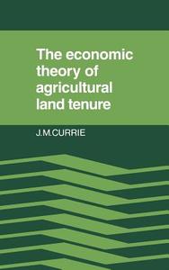 The Economic Theory of Agricultural Land Tenure di J. M. Currie edito da Cambridge University Press