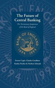 The Future of Central Banking di Forrest Capie edito da Cambridge University Press