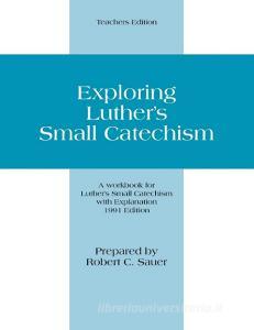 Exploring Luther's Small Catechism di Robert Sauer edito da Concordia Publishing House