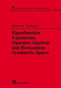 Eigenfunction Expansions, Operator Algebras and Riemannian Symmetric Spaces di Robert M. Kauffman edito da Chapman and Hall/CRC