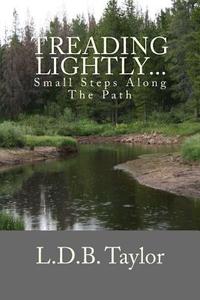 Treading Lightly...: Small Steps Along the Path di L. D. B. Taylor edito da Neebeep Publishing