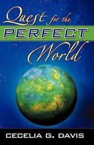 Quest for the Perfect World di Cecelia Davis edito da Infinity Publishing.com