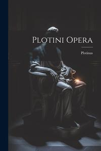 Plotini Opera di Plotinus edito da LEGARE STREET PR