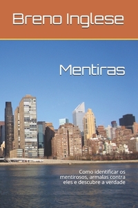 MENTIRAS: COMO IDENTIFICAR OS MENTIROSOS di BRENO INGLESE edito da LIGHTNING SOURCE UK LTD