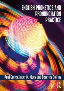 English Phonetics and Pronunciation Practice di Paul Carley, Inger M. Mees, Beverley Collins edito da Taylor & Francis Ltd.