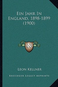 Ein Jahr in England, 1898-1899 (1900) di Leon Kellner edito da Kessinger Publishing