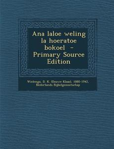 Ana Laloe Weling La Hoeratoe Bokoel di Nederlands Bijbelgenootschap edito da Nabu Press