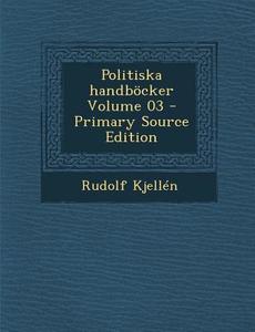 Politiska Handbocker Volume 03 - Primary Source Edition di Rudolf Kjellen edito da Nabu Press