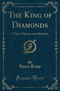 The King Of Diamonds di Louis Tracy edito da Forgotten Books