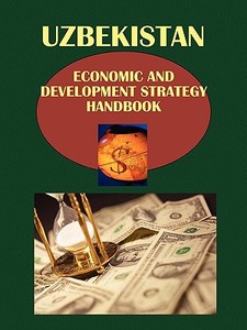 Uzbekistan Economic & Development Strategy Handbook edito da International Business Publications, Usa