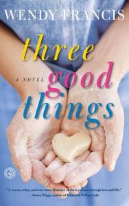 Three Good Things di Wendy Francis edito da SIMON & SCHUSTER