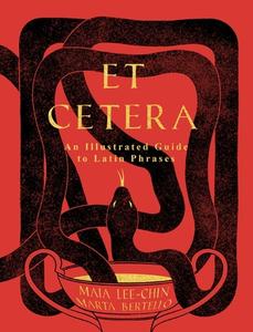 Et Cetera: An Illustrated Guide to Latin Phrases di Maia Lee-Chin edito da ANDREWS & MCMEEL