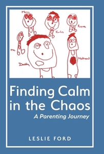 Finding Calm in the Chaos di Leslie Ford edito da FriesenPress