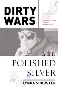 Dirty Wars And Polished Silver di Lynda Schuster edito da Melville House Publishing