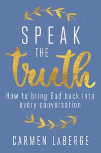 Speak The Truth di Carmen LaBerge edito da Regnery Publishing Inc
