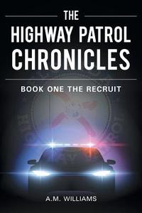 The Highway Patrol Chronicles di A. M. Williams edito da Page Publishing, Inc.