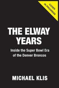 The Elway Years di Mike Klis edito da Triumph Books (IL)