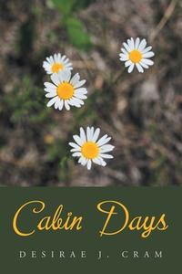 Cabin Days di Cram Desirae J. Cram edito da AuthorHouse