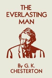 The Everlasting Man di G. K. Chesterton, Gilbert Keith Chesterton edito da Martino Fine Books