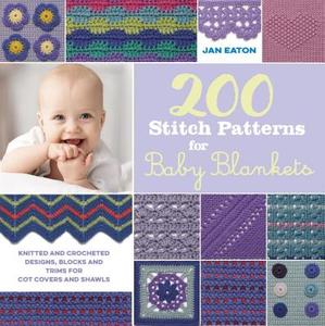 200 Stitch Patterns for Baby Blankets di Jan Eaton edito da Search Press Ltd