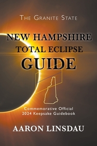 New Hampshire Total Eclipse Guide di Aaron Linsdau edito da Sastrugi Press
