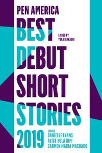 PEN America Best Debut Short Stories 2019 di Yuka Igarashi, Carmen Maria Machado, Danielle Evans edito da Catapult